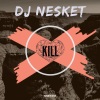 DJ Nesket - KILL (Radio Edit)