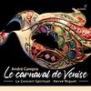 Le Concert Spirituel - Le carnaval de Venise: Ouverture