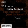 Felicia、DJ Pierre - Come Together (What's Is House?)(Club Mix)