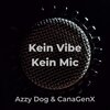 Azzy Dog、CanaGenX - Kein Vibe, Kein Mic (Explicit)