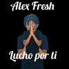Alex Fresh - Lucho Por Ti