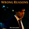 Matthew James - Wrong Reasons (Explicit)