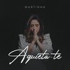 Martinha - Aquieta-te