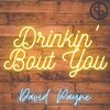 David Payne - Drinkin' Bout You