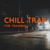 Workout Chillout Music Collection - Trap Instrumental