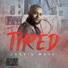 Jarvis Mays - Tired (Explicit)