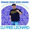 DJ Free Leonard - Disarm Them with Charm