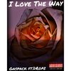 GASPACK、Dropz - I Love The Way (feat. Dropz)(Explicit)