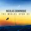 Nicolas Dominique - The Worlds Upon Us