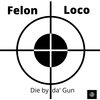 felon - Die by da' Gun (Explicit)
