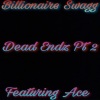 Billionaire Swagg、Ace - Dead Endz (Remix|Explicit)