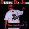 Bizerk Da Jerk - I Been Layin Round (Smokin ** All Day)(Explicit)
