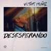 víctor muñoz - Desesperando (Versión Acustica)
