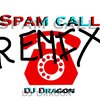 DJ Dragon - Spam Call (Remix)