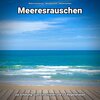 Meeresrauschen pur、Naturgeräusche、Meeres Rauschen - Entspannung