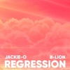 Jackie-O、B-Lion - Regression (From 