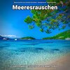 Meeresrauschen zum schnellen Einschlafen、Naturgeräusche、Meeres Rauschen - Meeresrauschen
