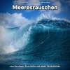 Meeresrauschen pur、Naturgeräusche、Meeres Rauschen - Wellenrauschen zur Beruhigung