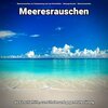 Meeresrauschen zur Entspannung und zum Einschlafen、Meeres Rauschen、Naturgeräusche - Relaxen am Meer