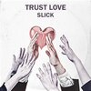 Slick - Trust Love