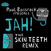 Paul Bassrock、Skin Teeth - Jah! (Skin Teeth Remix)