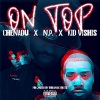 CHENADU、NP、Kid Vishis《On Top (feat. NP & Kid Vishis)(Explicit)》[MP3/LRC]