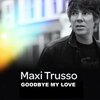Maxi Trusso - Goodbye My Love