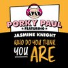 Porky Paul、Jasmine Knight - Who Do You Think You Are