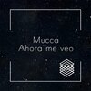 Mucca - Ahora Me Veo (Explicit)