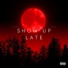 Ncrg、Pat Jenkins、MVP - Show Up Late (feat. Pat Jenkins & MVP)(Explicit)