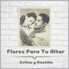 Celina Y Reutilio - Flores para Tu Altar