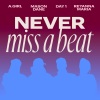 MasonDane、A.GIRL、Reyanna Maria、Day1 - Never Miss A Beat (feat. Day1)