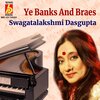 Swagatalakshmi Dasgupta - Ye Banks And Braes