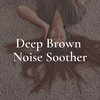 Brown Noise - Deep Brown Noise Soother, Pt. 1
