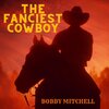Bobby Mitchell - The Fanciest Cowboy