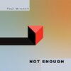 Paul Mitchell - Not Enough
