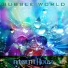 Ambient House - Bubble World (Remastered)