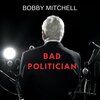 Bobby Mitchell - Bad Politician