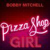Bobby Mitchell - Pizza Shop Girl