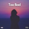 vaz、D.Von - Too Bad (feat. D.Von)(Explicit)
