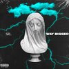 SRL - Way Bigger (Explicit)