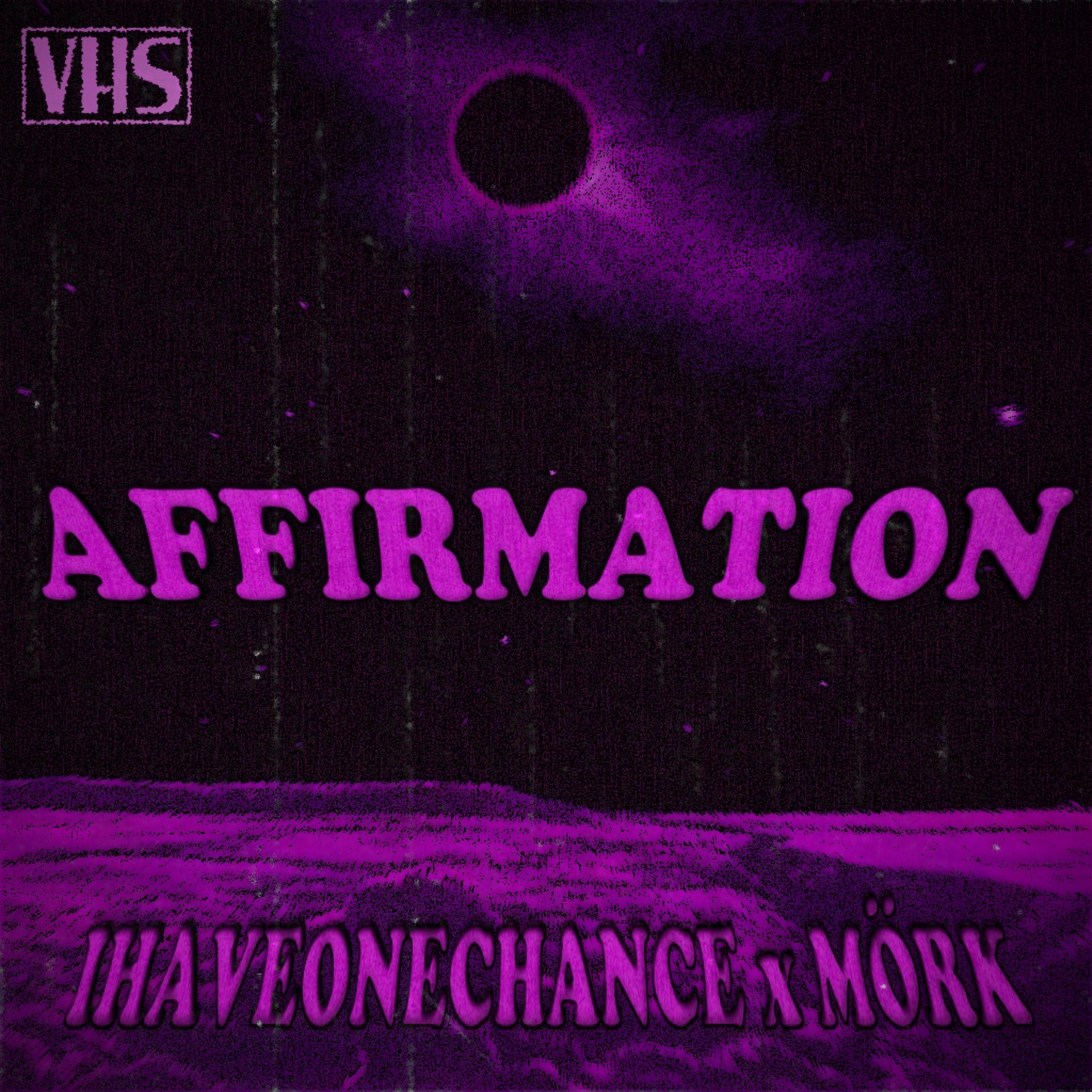 Ihaveonechance、Mörk - AFFIRMATION (feat. MÖRK)