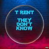 T Rent - They Don't Know (Explicit)