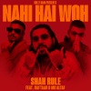 Shah Rule、Mc Altaf、Raftaar、Rahul Shahani、Raftaar Dilin Nair、Altaf Sheikh《Nahi Hai Woh》[MP3/LRC]