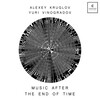 Yuri Vinogradov、Alexey Kruglov - Music After the End of Time, Pt. I