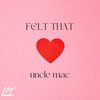 uncle mac - Felt That (Explicit)