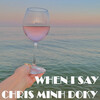 Chris Minh Doky - When I Say