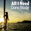 Dana Blade - All I Need