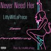 LittyWitLaPrece、Zeem、PiffinAllStrong - Never Need Her (feat. Zeem & PiffinAllStrong)(Prod. By LittyWitLaPrece)(Explicit)