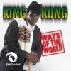 King Kong《Ways of the World》[MP3/LRC]